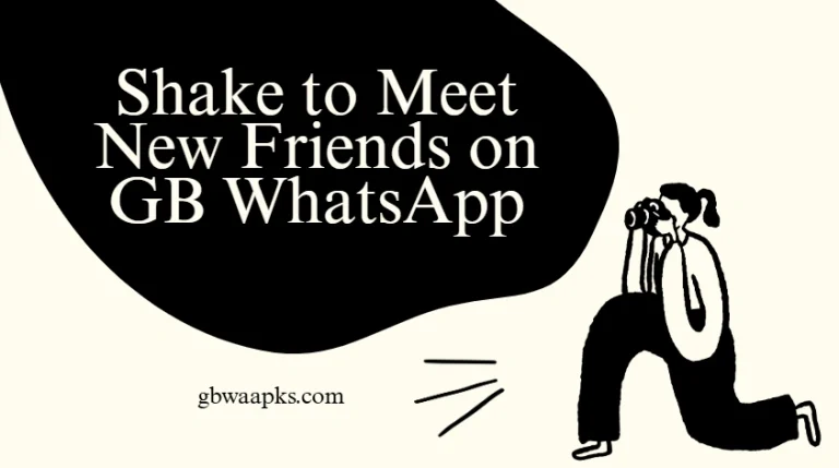 Shake to Meet New Friends on GB WhatsApp